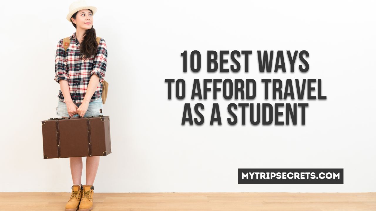 10 Best Ways to Afford Travel as a Student