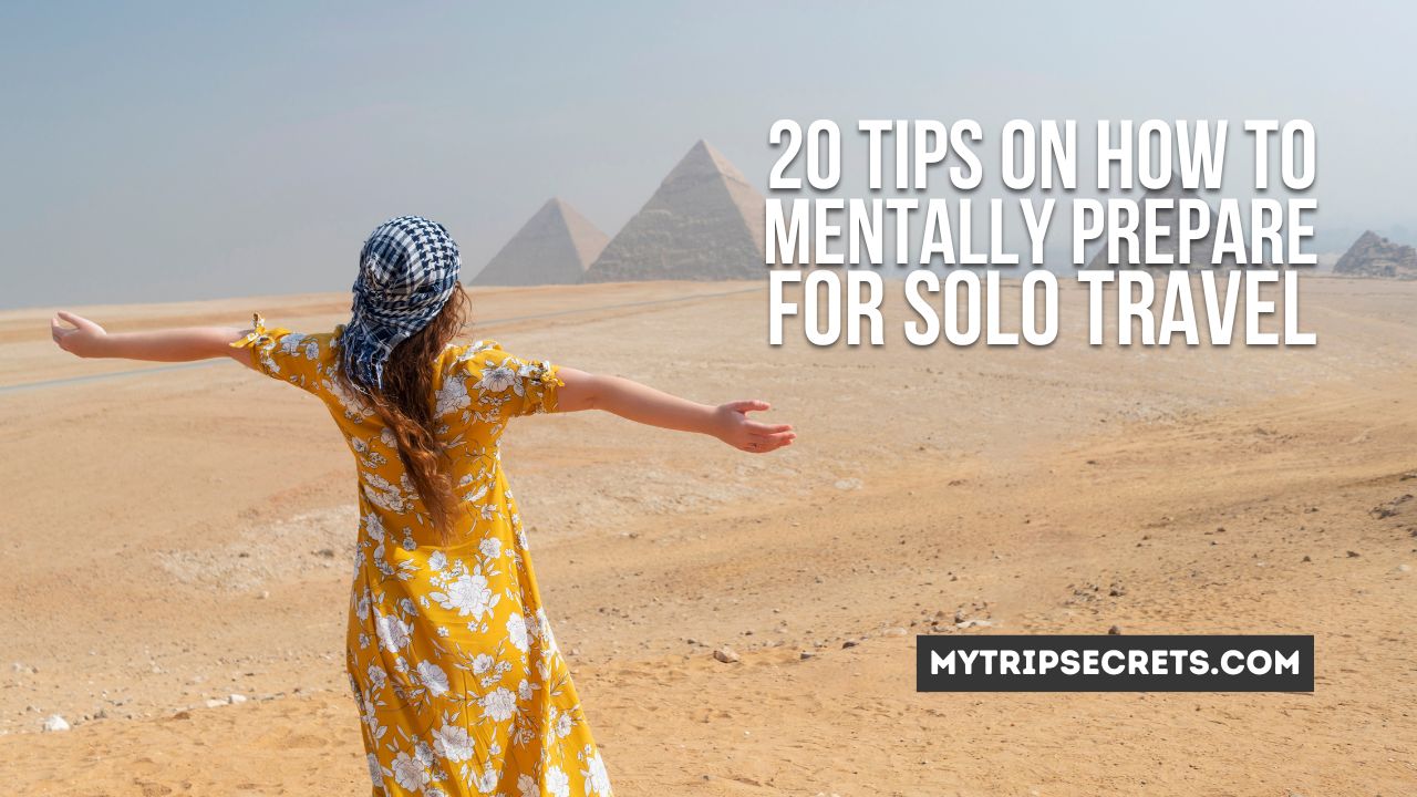 20 Tips On How to mentally prepare for solo travel