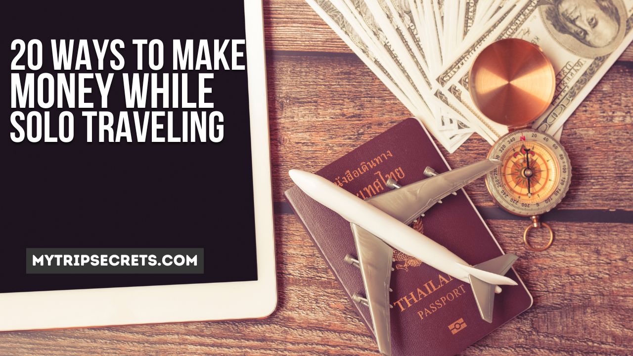 20 ways to make money while solo traveling