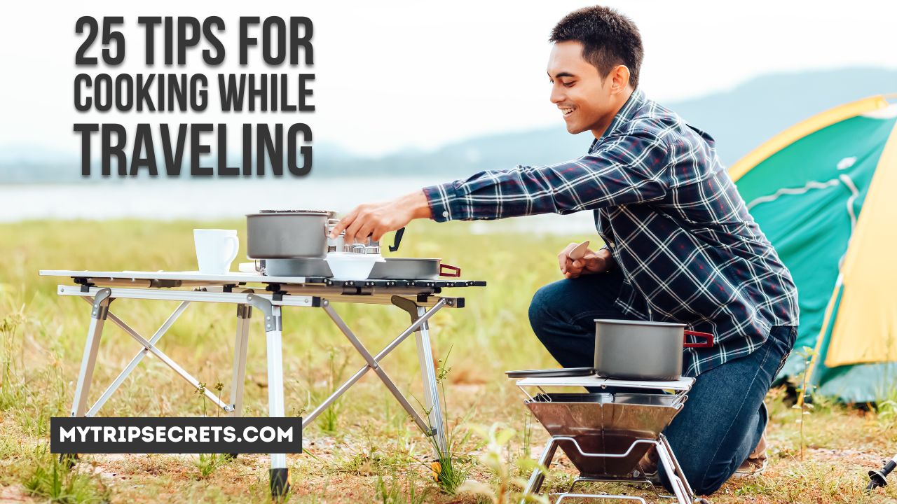 25 Best Tips for Cooking While Traveling