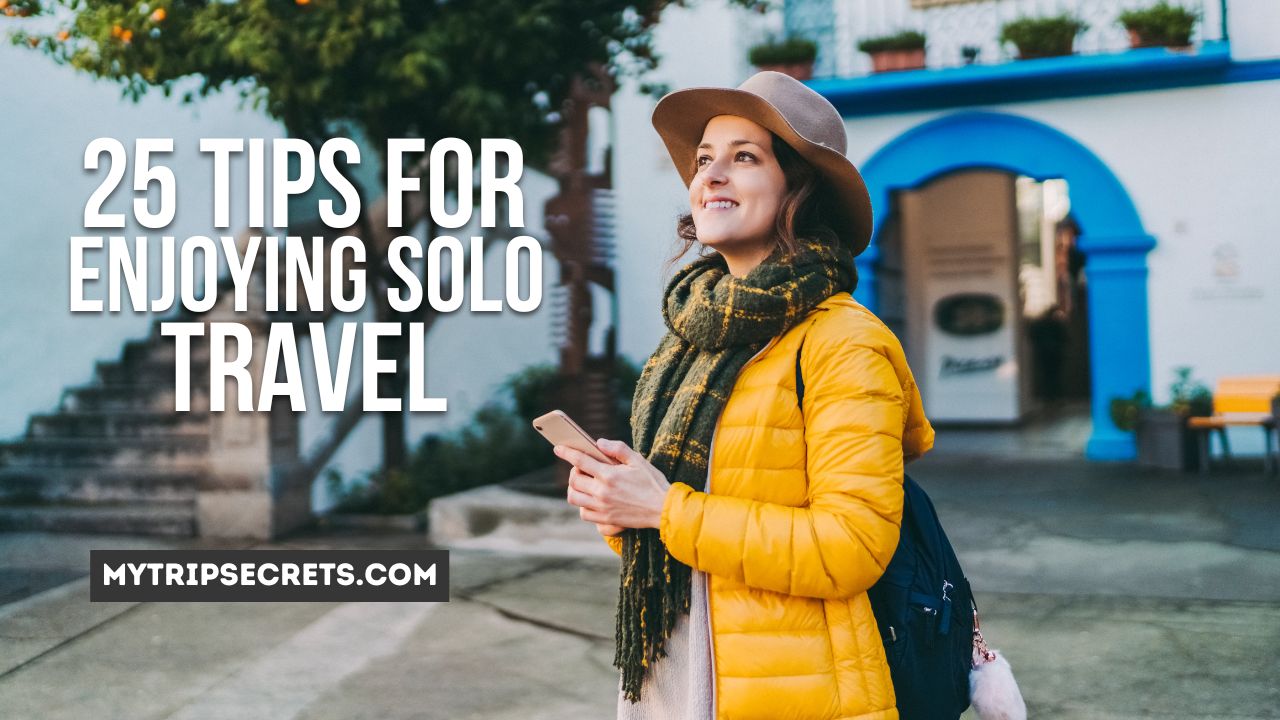 25 Tips for Enjoying Solo Travel