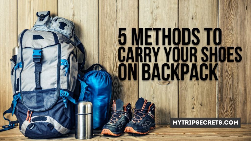 5 Best Methods to Carry Your Shoes On Backpack