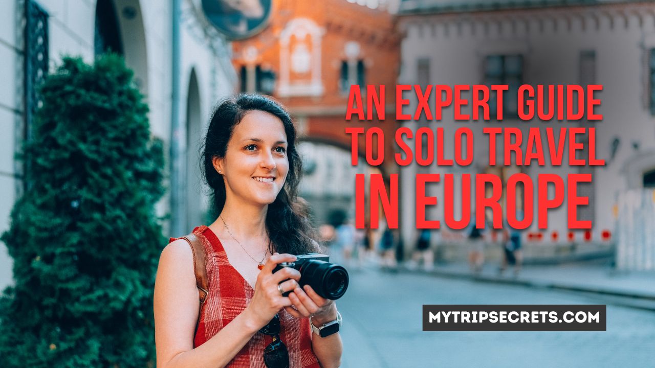 An Expert Guide To Solo Travel in Europe