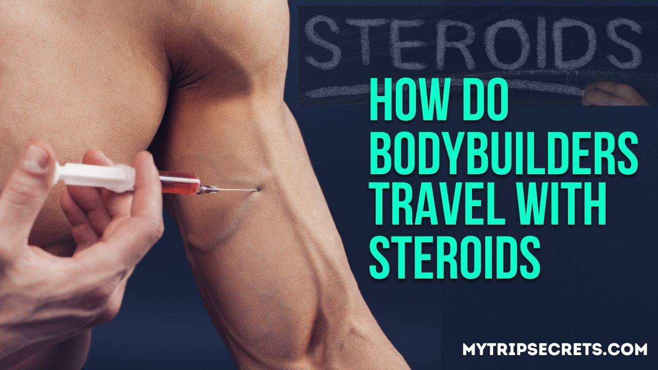 How Do Bodybuilders Travel with Steroids