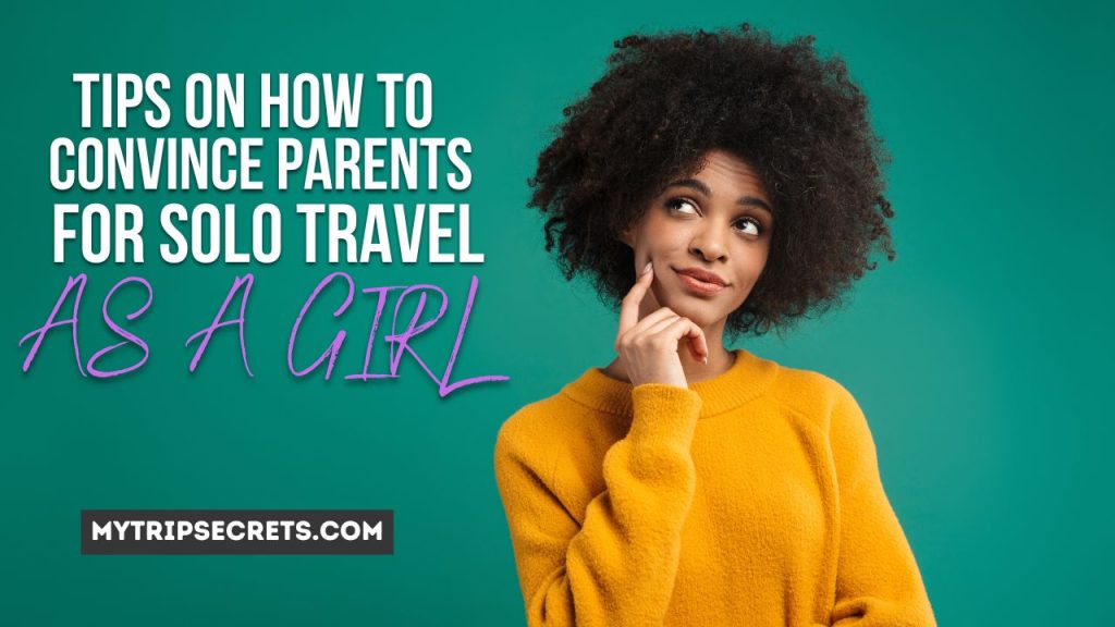 How to convince parents for solo trip as a girl