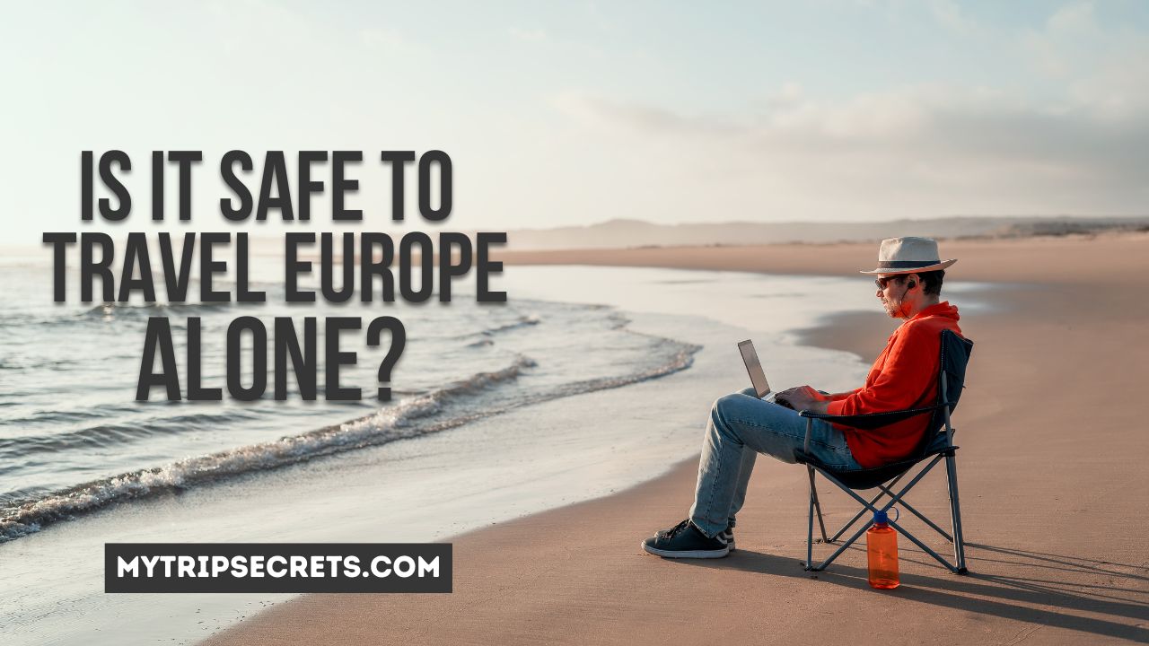 Is It Safe to Travel Europe Alone
