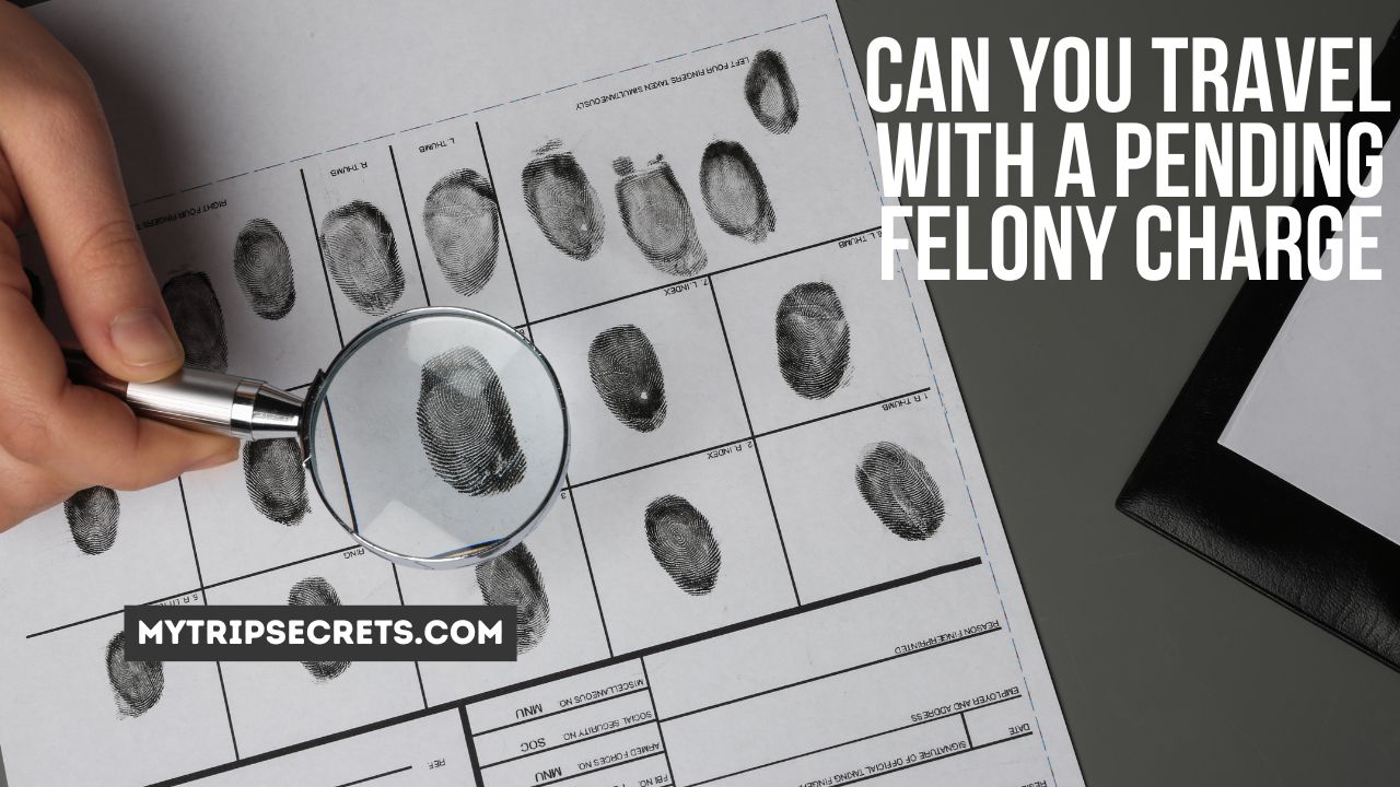 Can You Travel With a Pending Felony Charge